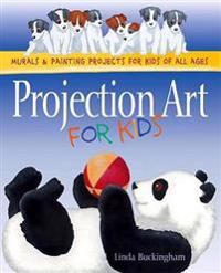 Projection Art for Kids: Murals and Painting Projects for Kids of All Ages