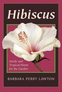 Hibiscus: Hardy and Tropical Plants for the Garden