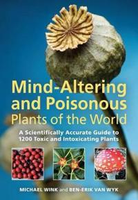 Mind-altering and Poisonous Plants of the World