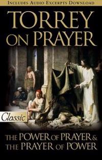 Torrey on Prayer: The Power of Prayer & the Prayer of Power