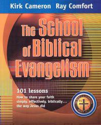 The School of Biblical Evangelism: 101 Lessons: How to Share Your Faith Simply, Effectively, Biblically... the Way Jesus Did