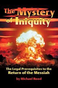 The Mystery of Iniquity: The Legal Prerequisites to the Return of the Messiah