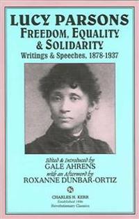 Lucy Parsons: Freedom, Equality & Solidarity: Writings & Speeches, 1878-1937