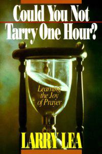 Could You Not Tarry: Learning the Joy of Prayer