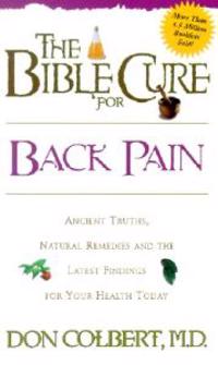 The Bible Cure for Back Pain: Ancient Truths, Natural Remedies and the Latest Findings for Your Health Today
