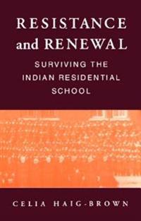 Resistance and Renewal: Surviving the Indian Residential School