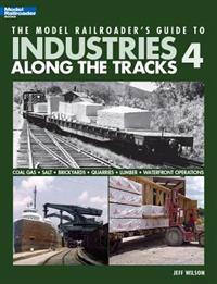 The Model Railroader's Guide to Industries Along the Tracks 4