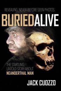 Buried Alive: The Startling Truth about Neanderthal Man