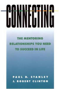 Connecting: The Mentoring Relationships You Need to Succeed
