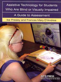 Assistive Technology for Students Who Are Blind or Visually Impaired: A Guide to Assessment