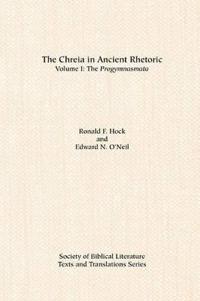 The Chreia in Ancient Rhetoric: Volume I, the Progymnasmata
