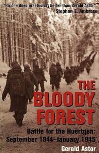 The Bloody Forest: Battle for the Huertgen: September 1944-January 1945