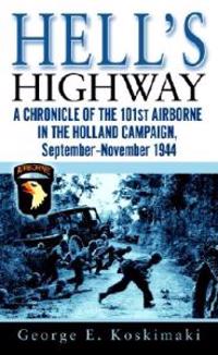 Hell's Highway: A Chronicle of the 101st Airborne in the Holland Campaign, September-November 1944