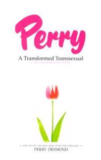 Perry: A Transformed Transsexual