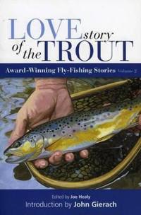 Love Story of the Trout, Volume 2: Award-Winning Fly-Fishing Stories