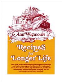 Ann Wigmore's Recipes for Longer Life