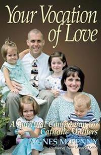 Your Vocation of Love: A Spiritual Companion for Catholic Mothers
