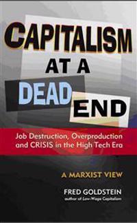Capitalism at a Dead End: Job Destruction, Overproduction and Crisis in the High-Tech Era