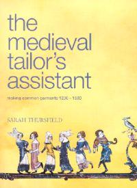 The Medieval Tailor's Assistant: Making Common Garments 1200-1500