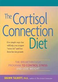 The Cortisol Connection Diet: The Breakthrough Program to Control Stress and Lose Weight