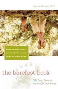 The Barefoot Book: 50 Great Reasons to Kick Off Your Shoes