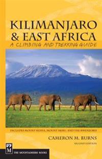 Kilimanjaro & East Africa: A Climbing and Trekking Guide: Includes Mount Kenya, Mount Meru, and the Rwenzoris