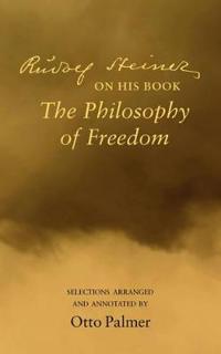 Rudolf Steiner on His Book the Philosophy of Freedom