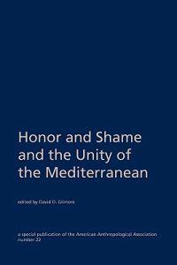 Honor and Shame and the Unity of the Mediterranean