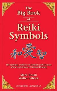 The Big Book of Reiki Symbols: The Spiritual Transition of Symbols and Mantras of the Usui System of Natural Healing