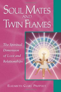 Soul Mates and Twin Flames: The Spiritual Dimension of Love and Relationships
