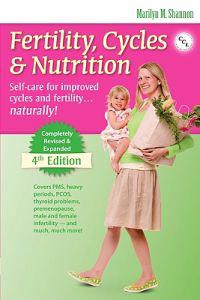 Fertility, Cycles & Nutrition: Self-Care for Improved Cycles and Fertility... Natrally!