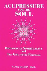 Acupressure for the Soul: Biological Spirituality and the Gifts of the Emotions