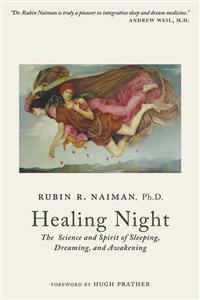 Healing Night: The Science and Spirit of Sleeping, Dreaming, and Awakening