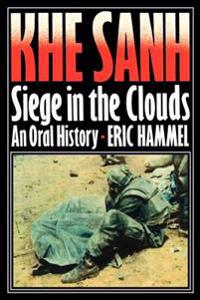 Khe Sanh: Siege in the Clouds, an Oral History