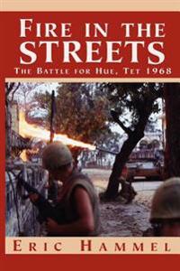 Fire in the Streets: The Battle for Hue, TET 1968