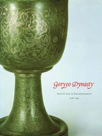 Goryeo Dynasty: Korea's Age of Enlightenment, 918-1392