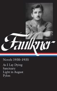 William Faulkner: Novels 1930-1935: As I Lay Dying/Sanctuary/Light in August/Pylon