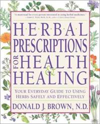 Herbal Prescriptions for Health and Healing: Your Everyday Guide to Using Herbs Safely and Effectively