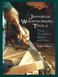 Japanese Woodworking Tools: Their Tradition, Spirit, and Use