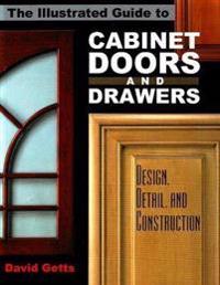 The Illustrated Guide to Cabinet Doors and Drawers: Design, Detail, and Construction