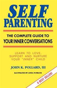 Self Parenting: The Complete Guide to Your Inner Conversations