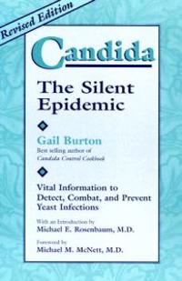 Candida: The Silent Epidemic: Vital Information to Detect, Combat, and Prevent Yeast Infections