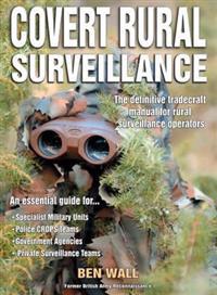 Covert Rural Surveillance: The Definitive Tradecraft Manual for Rural Surveillance Operators
