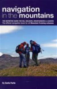 Navigation in the Mountains: The Definitive Guide for Hill Walkers, Mountaineers & Leaders. Carlo Forte