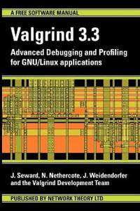 Valgrind 3.3 - Advanced Debugging and Profiling for GNU/Linux Applications