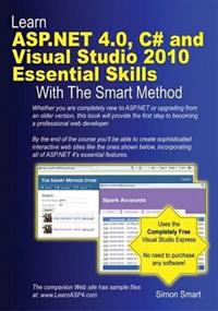 Learn ASP.NET 4.0, C# and Visual Studio 2010 Essential Skills with The Smart Method