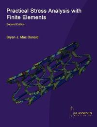 Practical Stress Analysis with Finite Elements (2nd Edition)