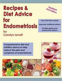 Recipes & Diet Advice for Endometriosis: Comprehensive Diet and Nutrition Advice to Help Reduce the Pain and Symptoms of Endometriosis (Updated)