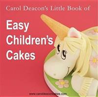 Carol Deacon's Little Book of Easy Children's Cakes