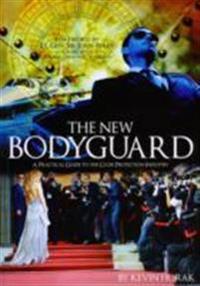 The New Bodyguard: A Practical Guide to the Close Protection Industry